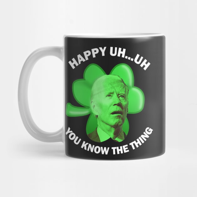 Happy Uh You Know The Thing Joe Biden Clover St Patricks Day by nickymax915
